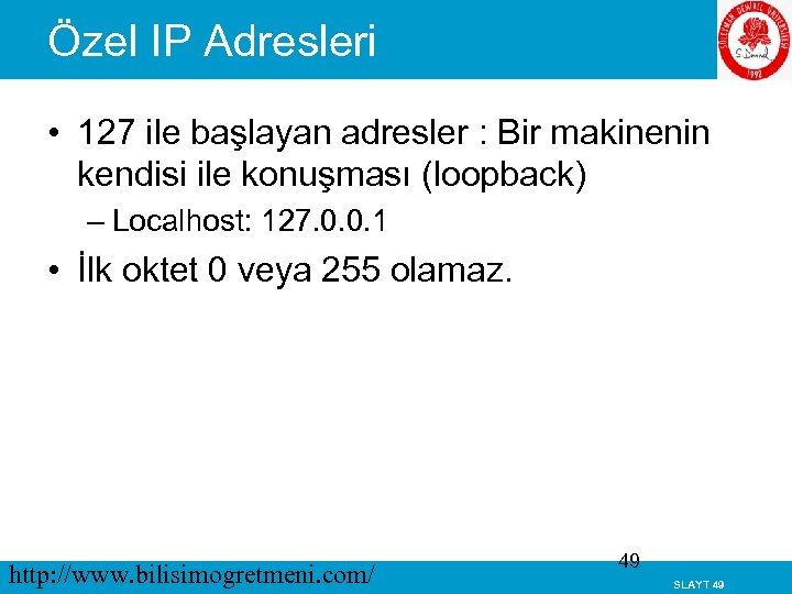 Özel IP Adresleri • 127 ile başlayan adresler : Bir makinenin kendisi ile konuşması
