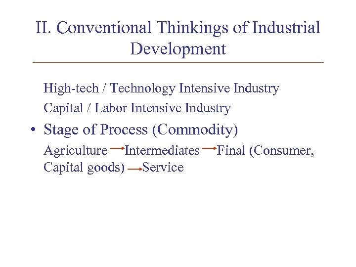II. Conventional Thinkings of Industrial Development High-tech / Technology Intensive Industry Capital / Labor
