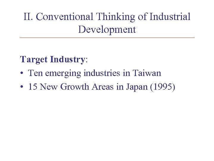 II. Conventional Thinking of Industrial Development Target Industry: • Ten emerging industries in Taiwan