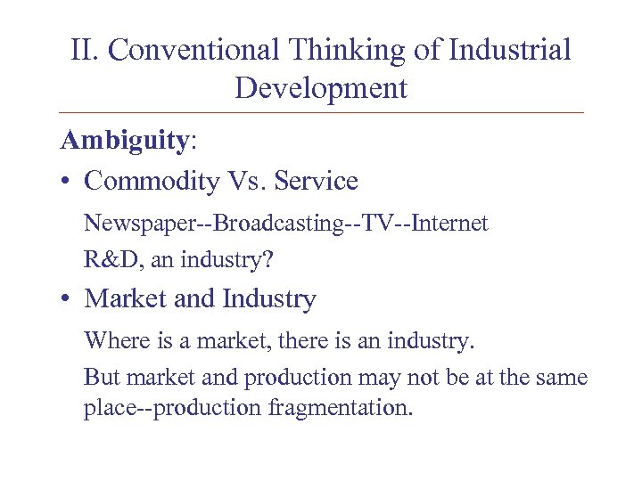 II. Conventional Thinking of Industrial Development Ambiguity: • Commodity Vs. Service Newspaper--Broadcasting--TV--Internet R&D, an