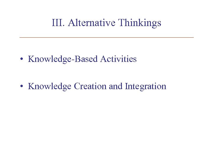 III. Alternative Thinkings • Knowledge-Based Activities • Knowledge Creation and Integration 