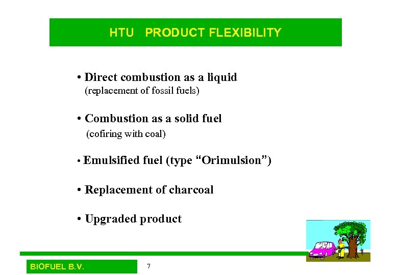 HTU PRODUCT FLEXIBILITY • Direct combustion as a liquid (replacement of fossil fuels) •