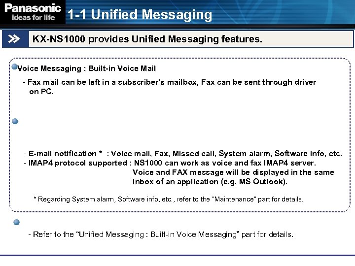 1 -1 Unified Messaging KX-NS 1000 provides Unified Messaging features. Voice Messaging : Built-in