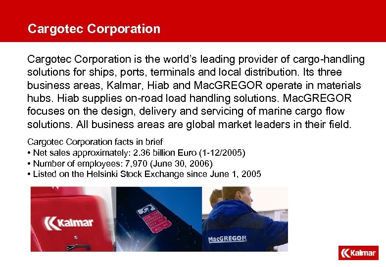 Cargotec Corporation is the world’s leading provider of cargo-handling solutions for ships, ports, terminals