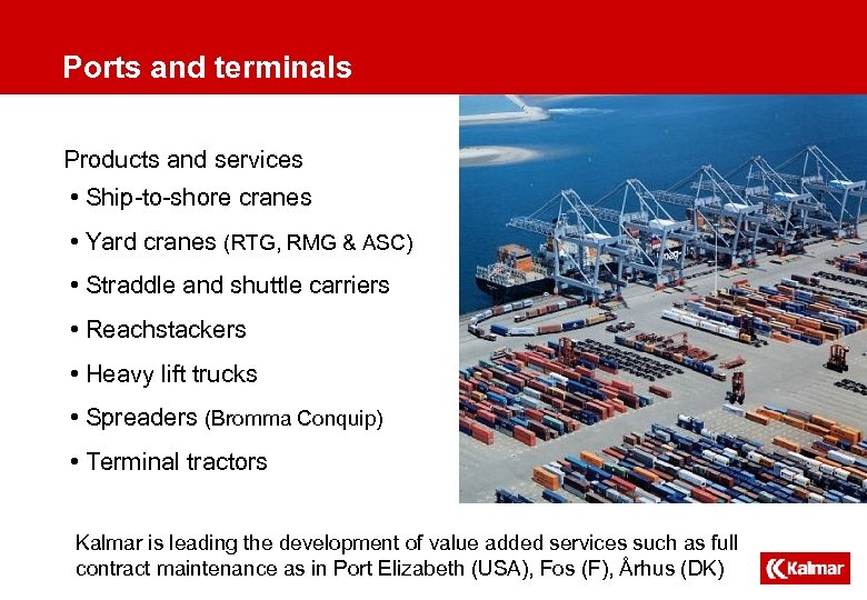 Ports and terminals Products and services • Ship-to-shore cranes • Yard cranes (RTG, RMG
