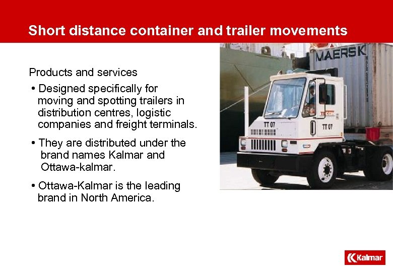 Short distance container and trailer movements Products and services • Designed specifically for moving