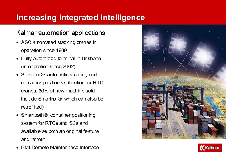 Increasing integrated intelligence Kalmar automation applications: · ASC automated stacking cranes in operation since