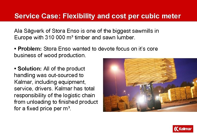 Service Case: Flexibility and cost per cubic meter Ala Sågverk of Stora Enso is
