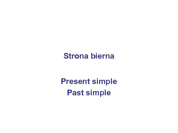 Strona bierna Present simple Past simple 