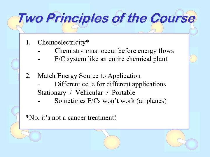 Two Principles of the Course 1. Chemoelectricity* Chemistry must occur before energy flows F/C