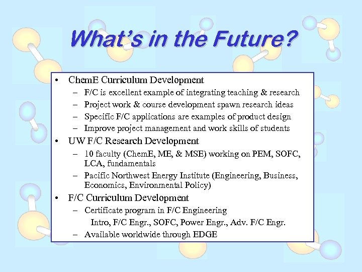 What’s in the Future? • Chem. E Curriculum Development – – F/C is excellent