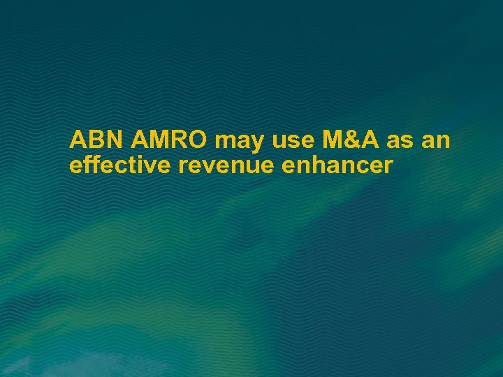 ABN AMRO may use M&A as an effective revenue enhancer 