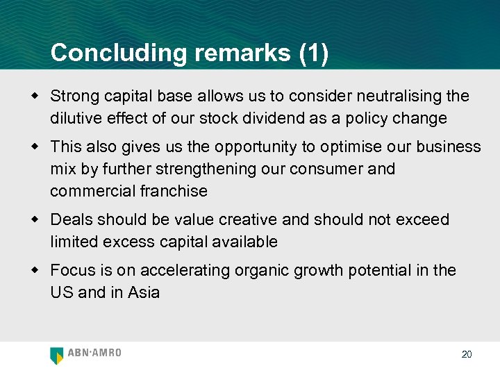 Concluding remarks (1) w Strong capital base allows us to consider neutralising the dilutive