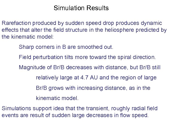 Simulation Results Rarefaction produced by sudden speed drop produces dynamic effects that alter the