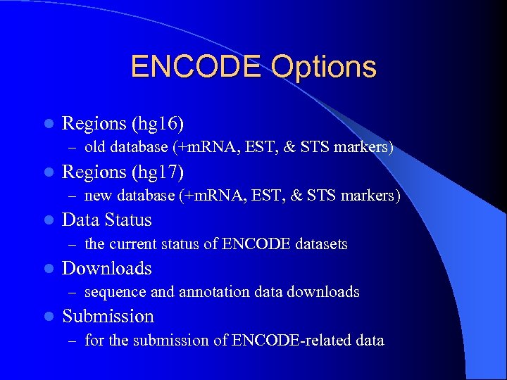 ENCODE Options l Regions (hg 16) – old database (+m. RNA, EST, & STS