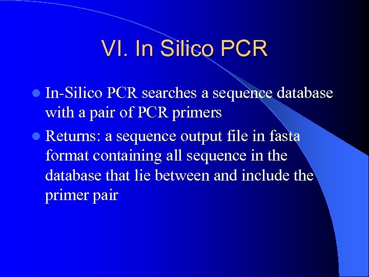 VI. In Silico PCR l In-Silico PCR searches a sequence database with a pair