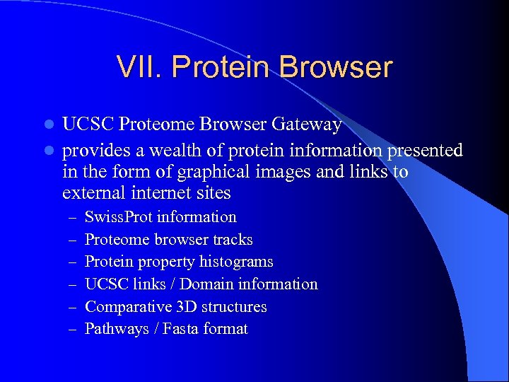 VII. Protein Browser UCSC Proteome Browser Gateway l provides a wealth of protein information