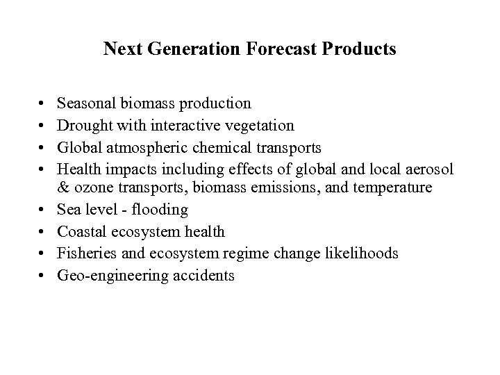 Next Generation Forecast Products • • Seasonal biomass production Drought with interactive vegetation Global