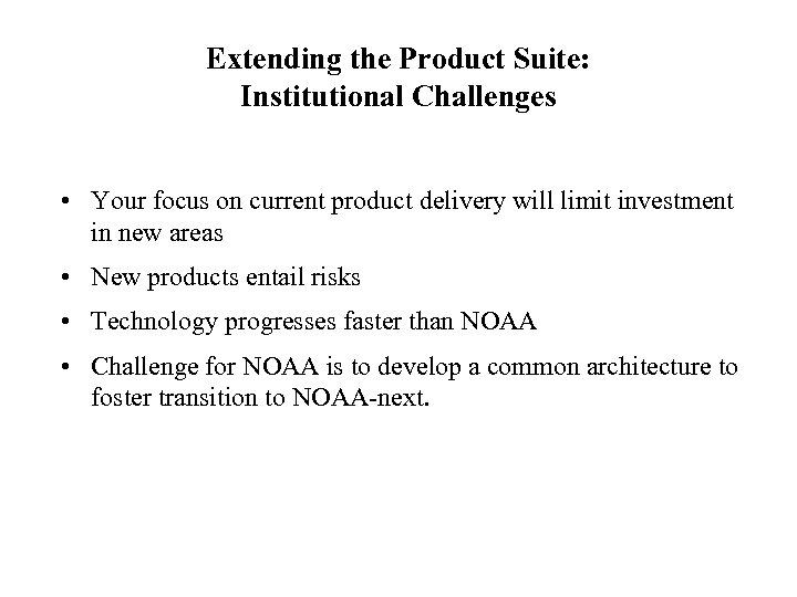 Extending the Product Suite: Institutional Challenges • Your focus on current product delivery will
