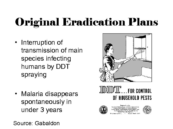 Original Eradication Plans • Interruption of transmission of main species infecting humans by DDT