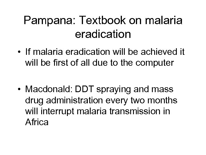 Pampana: Textbook on malaria eradication • If malaria eradication will be achieved it will