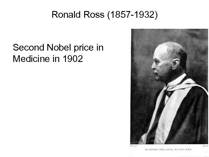 Ronald Ross (1857 -1932) Second Nobel price in Medicine in 1902 