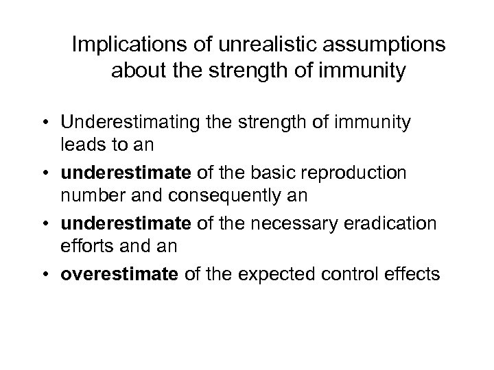 Implications of unrealistic assumptions about the strength of immunity • Underestimating the strength of