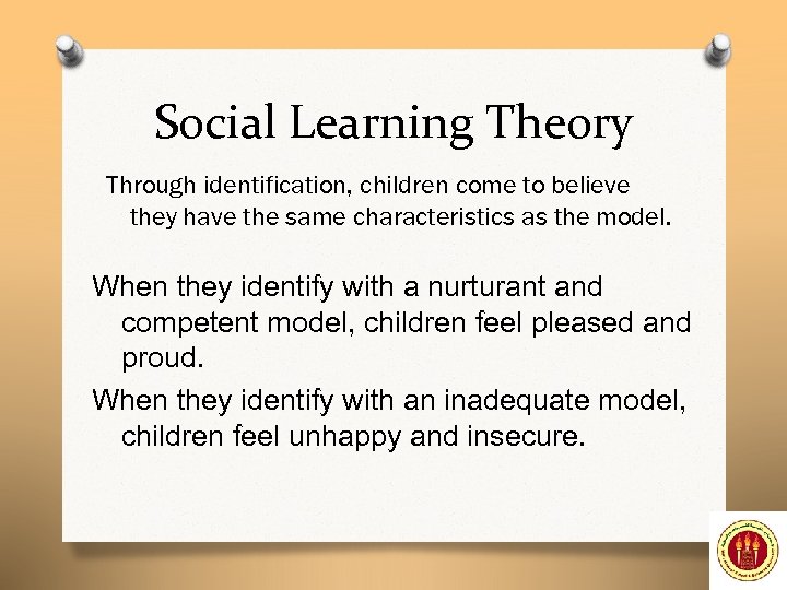 Social Learning Theory Through identification, children come to believe they have the same characteristics
