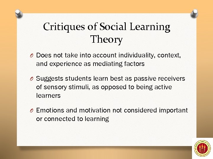 Critiques of Social Learning Theory O Does not take into account individuality, context, and