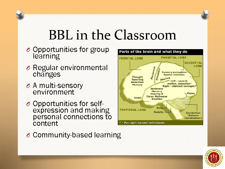 BBL in the Classroom O Opportunities for group O O learning Regular environmental changes