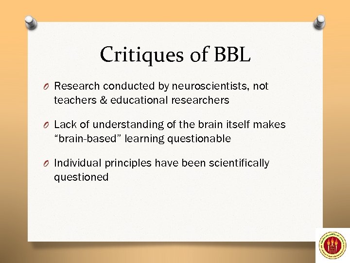 Critiques of BBL O Research conducted by neuroscientists, not teachers & educational researchers O