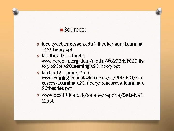 n. Sources: O facultyweb. anderson. edu/~jhaukerman/Learning %20 Theory. ppt O Matthew D. Laliberte www.