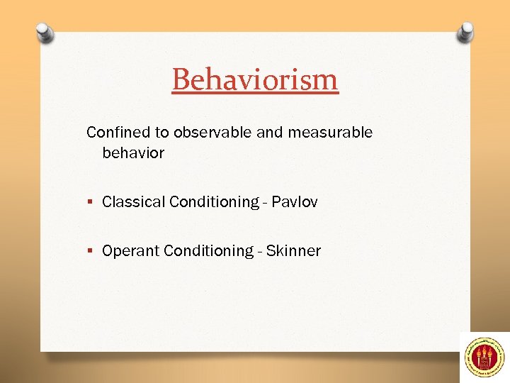 Behaviorism Confined to observable and measurable behavior § Classical Conditioning - Pavlov § Operant