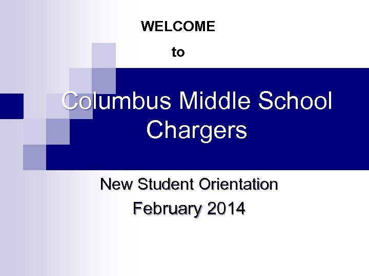 WELCOME to Columbus Middle School Chargers New Student Orientation February 2014 