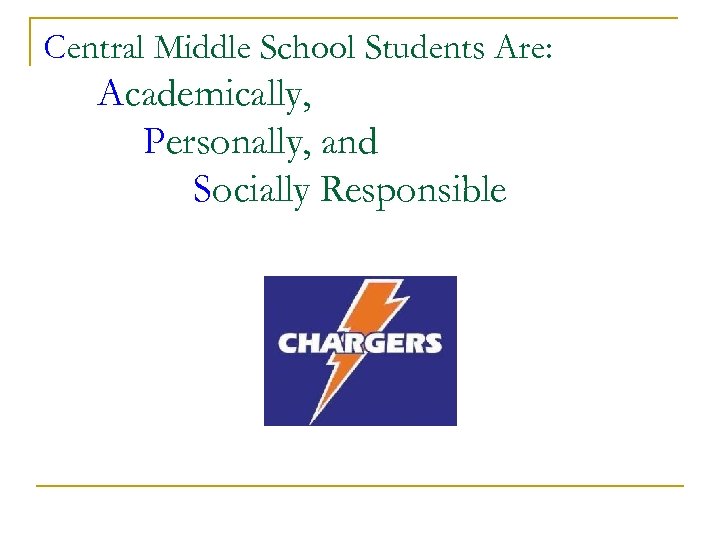 Central Middle School Students Are: Academically, Personally, and Socially Responsible 