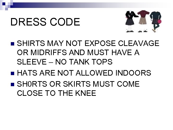 DRESS CODE SHIRTS MAY NOT EXPOSE CLEAVAGE OR MIDRIFFS AND MUST HAVE A SLEEVE