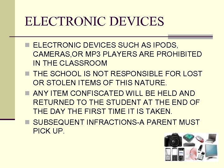 ELECTRONIC DEVICES n ELECTRONIC DEVICES SUCH AS IPODS, CAMERAS, OR MP 3 PLAYERS ARE