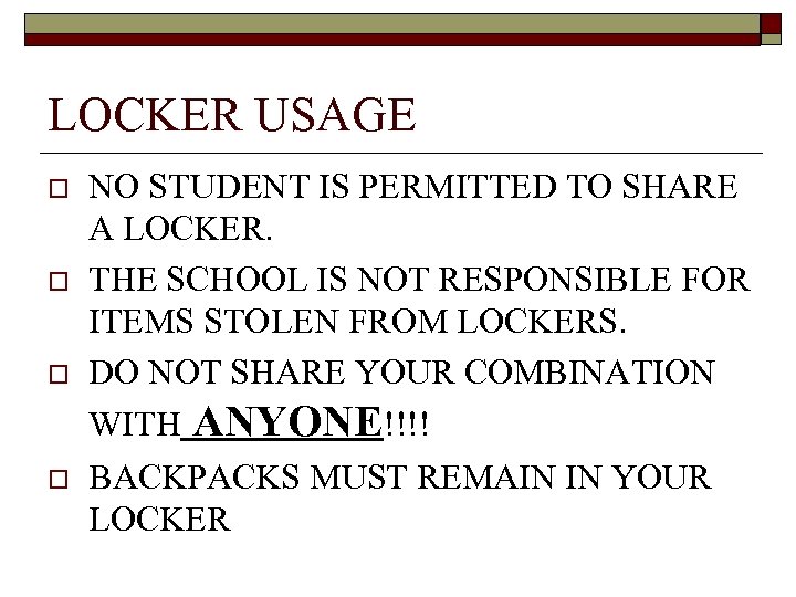 LOCKER USAGE o o NO STUDENT IS PERMITTED TO SHARE A LOCKER. THE SCHOOL
