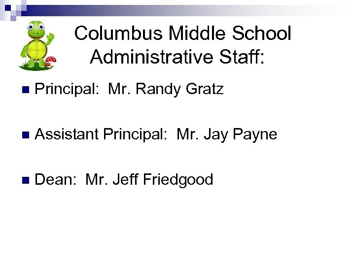 Columbus Middle School Administrative Staff: n Principal: Mr. Randy Gratz n Assistant Principal: Mr.