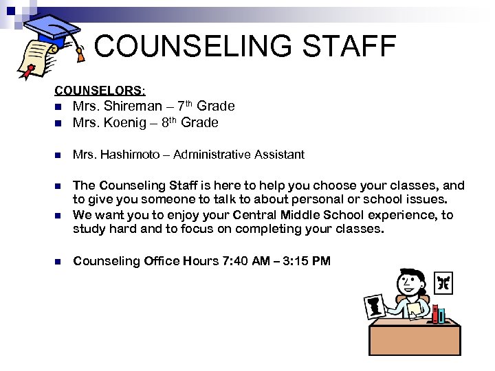 COUNSELING STAFF COUNSELORS: n Mrs. Shireman – 7 th Grade Mrs. Koenig – 8