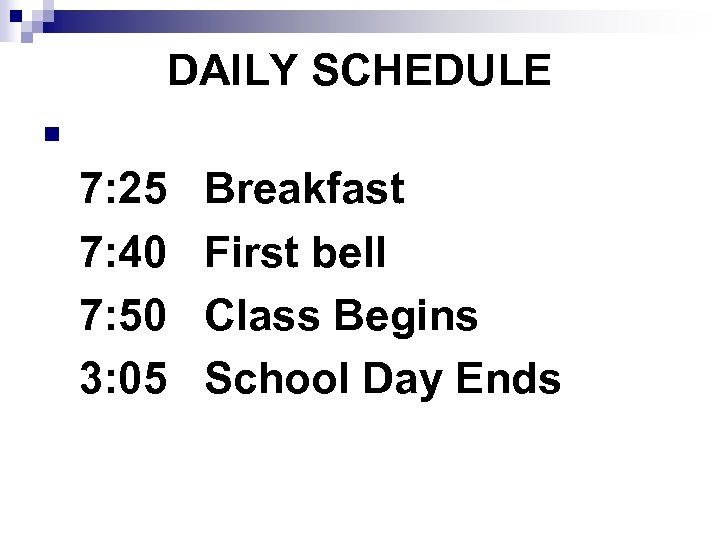 DAILY SCHEDULE n 7: 25 7: 40 7: 50 3: 05 Breakfast First bell