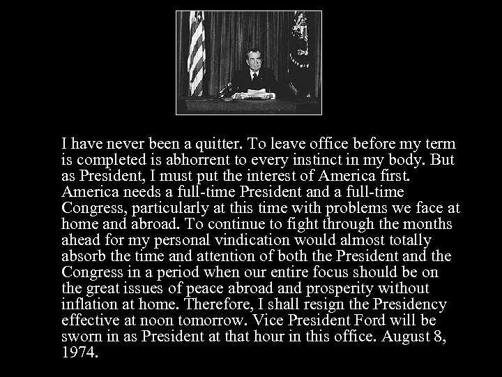 I have never been a quitter. To leave office before my term is completed