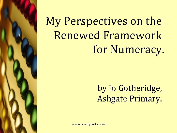 My Perspectives on the Renewed Framework for Numeracy. by Jo Gotheridge, Ashgate Primary. www.