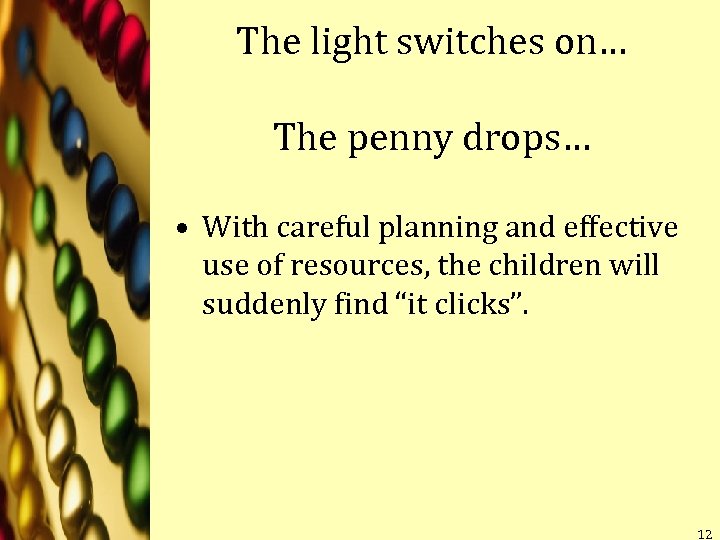 The light switches on… The penny drops… • With careful planning and effective use