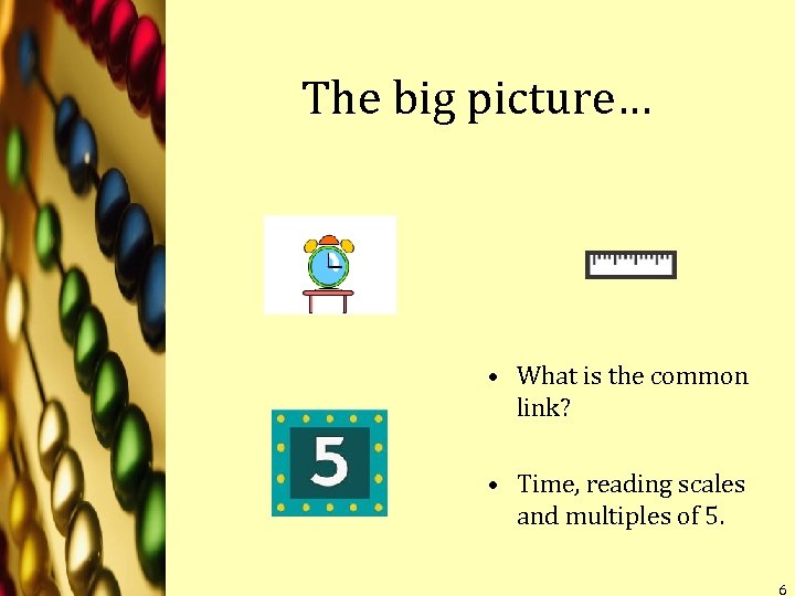 The big picture… • What is the common link? • Time, reading scales and