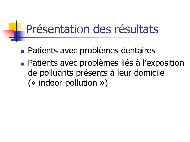 Présentation des résultats n n Patients avec problèmes dentaires Patients avec problèmes liés à