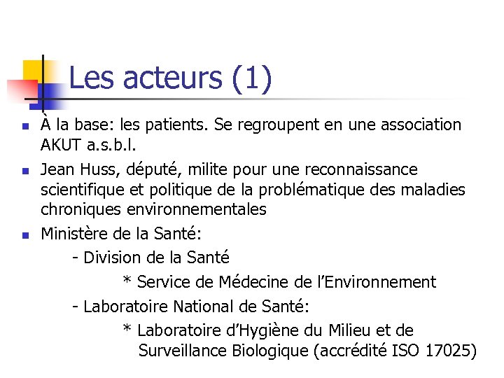 Les acteurs (1) n n n À la base: les patients. Se regroupent en