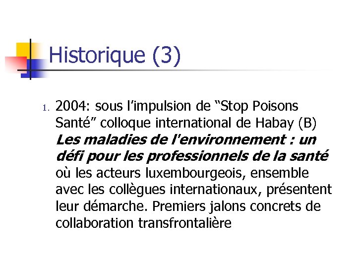 Historique (3) 1. 2004: sous l’impulsion de “Stop Poisons Santé” colloque international de Habay