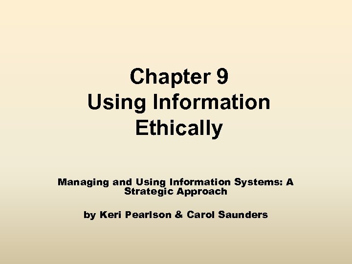 Chapter 9 Using Information Ethically Managing and Using Information Systems: A Strategic Approach by