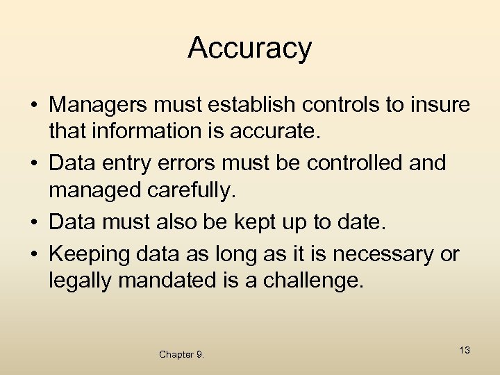 Accuracy • Managers must establish controls to insure that information is accurate. • Data